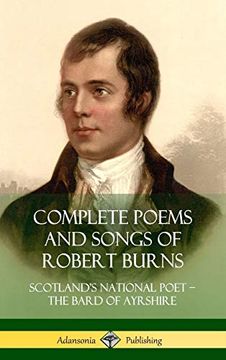 portada Complete Poems and Songs of Robert Burns: Scotland's National Poet - the Bard of Ayrshire (Hardcover) (en Inglés)