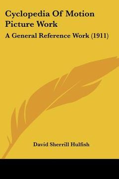 portada cyclopedia of motion picture work: a general reference work (1911) (in English)