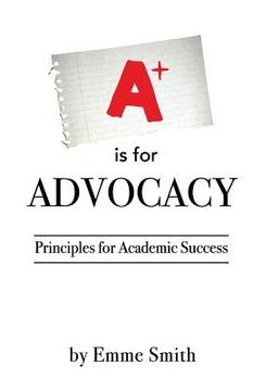 portada A is for Advocacy: Principles for Academic Success (en Inglés)