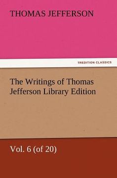 portada the writings of thomas jefferson library edition - vol. 6 (of 20) (en Inglés)