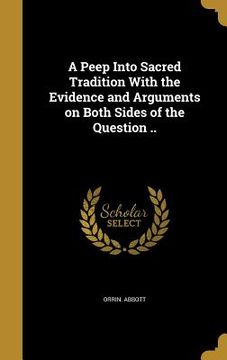 portada A Peep Into Sacred Tradition With the Evidence and Arguments on Both Sides of the Question .. (en Inglés)