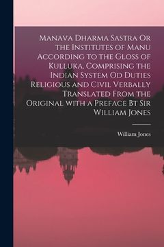portada Manava Dharma Sastra Or the Institutes of Manu According to the Gloss of Kulluka, Comprising the Indian System Od Duties Religious and Civil Verbally (en Inglés)