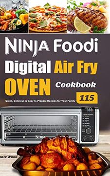 portada Ninja Foodi Digital air fry Oven Cookbook: 115 Quick, Delicious & Easy-To-Prepare Recipes for Your Family (en Inglés)