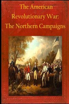portada The American Revolutionary War: The Northern Campaigns (en Inglés)