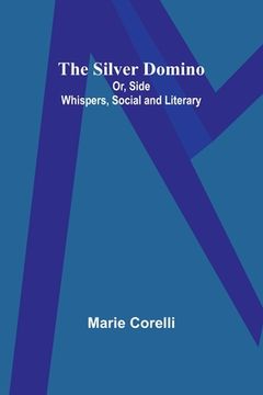 portada The Silver Domino; Or, Side Whispers, Social and Literary (in English)