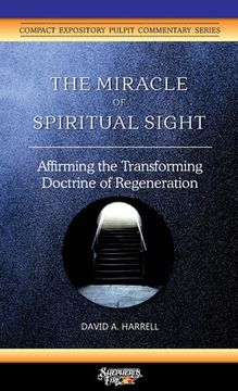 portada The Miracle of Spiritual Sight: Affirming the Transforming Doctrine of Regeneration (en Inglés)