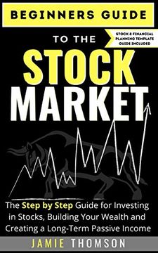 portada Beginners Guide to the Stock Market: The Simple Step by Step Guide for Investing in Stocks, Building Your Wealth and Creating a Long-Term Passive Income (en Inglés)