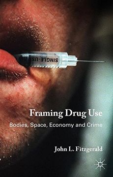 portada Framing Drug Use: Bodies, Space, Economy and Crime
