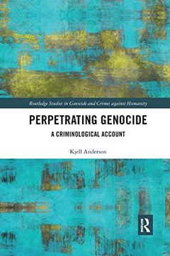 portada Perpetrating Genocide: A Criminological Account (Routledge Studies in Genocide and Crimes Against Humanity) (in English)