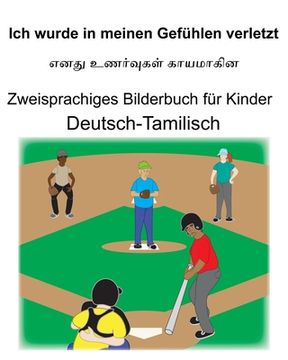 portada Deutsch-Tamilisch Ich wurde in meinen Gefühlen verletzt Zweisprachiges Bilderbuch für Kinder (en Alemán)