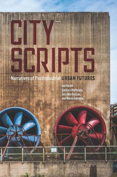portada City Scripts: Narratives of Postindustrial Urban Futures (en Inglés)