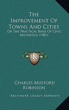 portada the improvement of towns and cities: or the practical basis of civic aesthetics (1901)