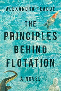 portada The Principles Behind Flotation: A Novel (en Inglés)
