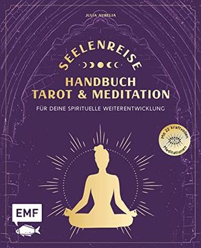 portada Seelenreise? Tarot und Meditation: Handbuch für Deine Spirituelle Weiterentwicklung: Lege die Karten und Verbinde Dich mit der Magie der Großen Arkana? Mit 22 Kraftvollen Meditationen (en Alemán)