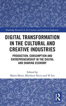 portada Digital Transformation in the Cultural and Creative Industries: Production, Consumption and Entrepreneurship in the Digital and Sharing Economy. In the Creative and Cultural Industries) (en Inglés)