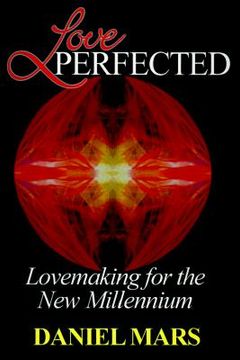 portada love perfected: lovemaking for the new millennium (en Inglés)