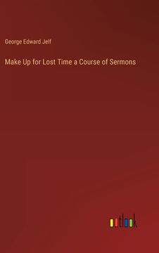 portada Make Up for Lost Time a Course of Sermons (en Inglés)