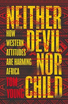 portada Neither Devil nor Child: How Western Attitudes are Harming Africa (en Inglés)