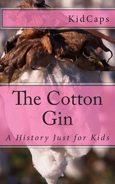 portada The Cotton Gin: A History Just for Kids (en Inglés)