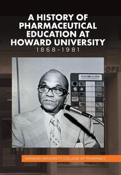 portada A History of Pharmaceutical Education at Howard University 1868-1981 (in English)