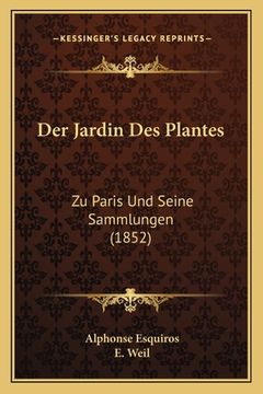 portada Der Jardin Des Plantes: Zu Paris Und Seine Sammlungen (1852) (in German)