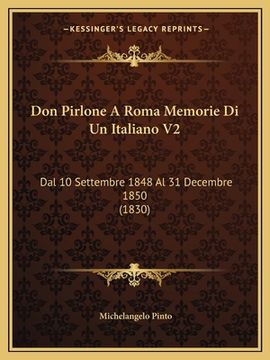 portada Don Pirlone A Roma Memorie Di Un Italiano V2: Dal 10 Settembre 1848 Al 31 Decembre 1850 (1830) (in Italian)