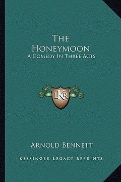 portada the honeymoon: a comedy in three acts (en Inglés)