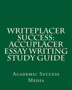 portada Writeplacer Success: Accuplacer Essay Writing Study Guide (en Inglés)