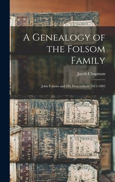 portada A Genealogy of the Folsom Family: John Folsom and His Descendants 1615-1882