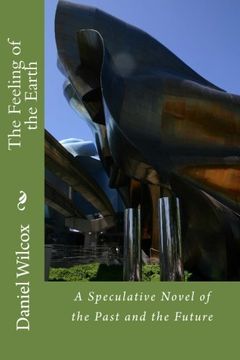 portada The Feeling of the Earth: A Speculative Novel of the Past and the Future