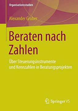 portada Beraten Nach Zahlen: Über Steuerungsinstrumente und Kennzahlen in Beratungsprojekten (Organisationsstudien) (in German)