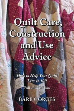 portada Quilt Care, Construction and Use Advice: How to Help Your Quilt Live to 100, Full-color Edition (en Inglés)