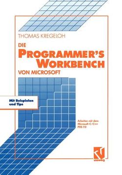 portada Die Microsoft Programmer's Workbench: Arbeiten Mit Dem Microsoft C/C++ Pds 7.0 (en Alemán)