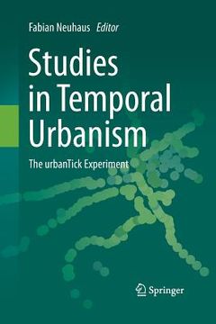 portada Studies in Temporal Urbanism: The Urbantick Experiment (en Inglés)