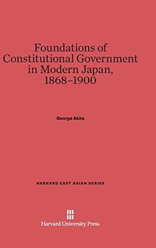portada Foundations of Constitutional Government in Modern Japan, 1868-1900 (Harvard East Asian) (en Inglés)