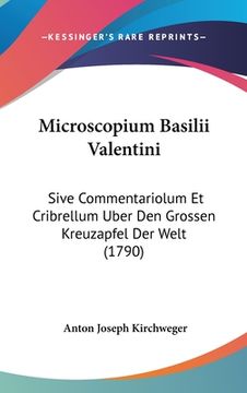 portada Microscopium Basilii Valentini: Sive Commentariolum Et Cribrellum Uber Den Grossen Kreuzapfel Der Welt (1790) (en Alemán)