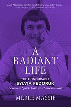 portada A Radiant Life: The Honourable Sylvia Fedoruk Scientist, Sports Icon, and Stateswoman (en Inglés)