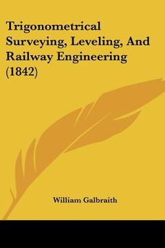 portada trigonometrical surveying, leveling, and railway engineering (1842) (en Inglés)