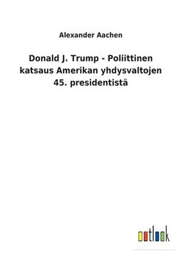 portada Donald J. Trump - Poliittinen katsaus Amerikan yhdysvaltojen 45. presidentistä (en Finlandés)