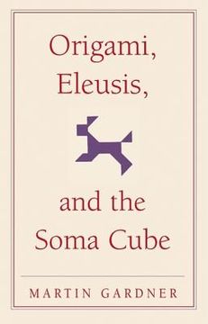 portada Origami, Eleusis, and the Soma Cube Paperback: Martin Gardner's Mathematical Diversions (The new Martin Gardner Mathematical Library) (in English)