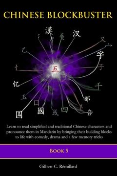 portada Chinese Blockbuster 5: Learn to read simplified and traditional Chinese characters and to pronounce them in Mandarin by bringing their buildi (en Inglés)