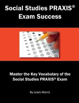 portada Social Studies Praxis Exam Success: Master the Key Vocabulary of the Social Studies Praxis Exam (in English)