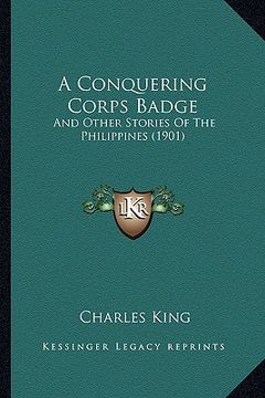 portada a conquering corps badge: and other stories of the philippines (1901) (en Inglés)