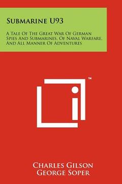 portada submarine u93: a tale of the great war of german spies and submarines, of naval warfare, and all manner of adventures