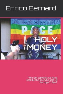 portada Holy money: "The last capitalist we hang shall be the one who sold us the rope" (in English)
