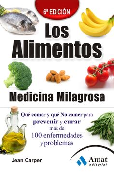 portada Los Alimentos Medicina Milagrosa: Qué Comer y qué no Comer Para Prevenir y Curar más de 100 Enfermedades y Problemas (in Spanish)