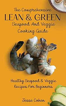 portada The Comprehensive Lean & Green Seafood and Veggie Cooking Guide: Healthy Seafood & Veggie Recipes for Beginners (in English)