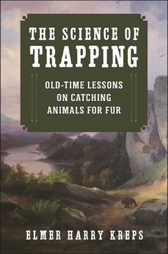 portada The Science of Trapping: Old-Time Lessons on Catching Animals for Fur (en Inglés)