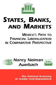 portada states, banks, and markets: mexico's path to financial liberalization in comparative perspective (en Inglés)