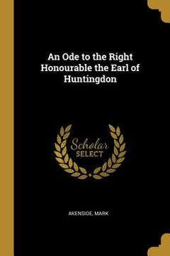 portada An Ode to the Right Honourable the Earl of Huntingdon (en Inglés)